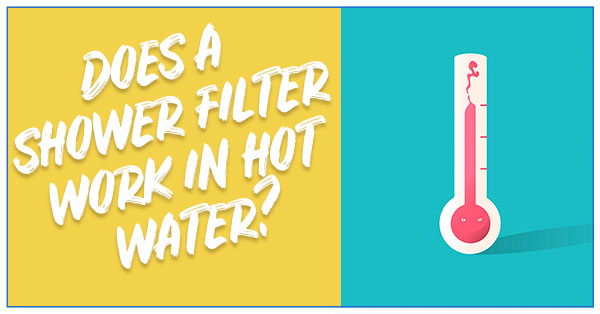 Does a shower filter work in Hot water?
