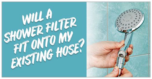 Will A Shower Filter Fit Onto My Existing Hose?
