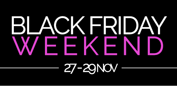 Black Friday Weekend - 27th till 29th Nov.